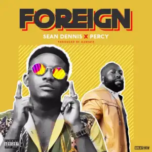 Sean Dennis - Foreign ft. Percy (Prod by O2Beatz)